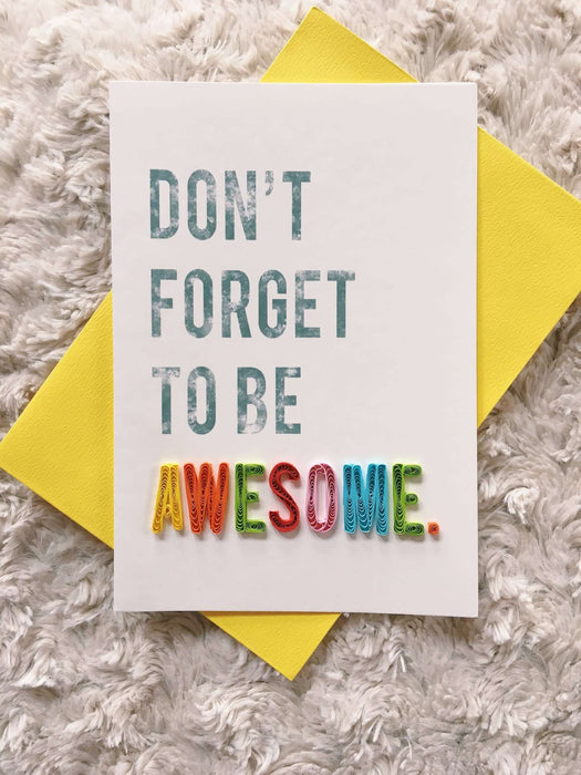 Don't Forget to Be Awesome Quilling Card - UViet Store